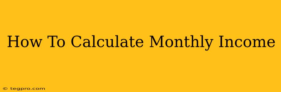 How To Calculate Monthly Income