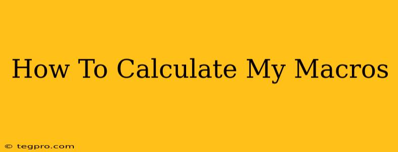 How To Calculate My Macros