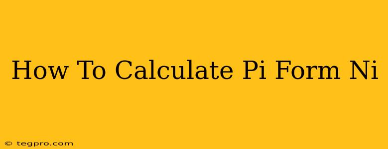 How To Calculate Pi Form Ni