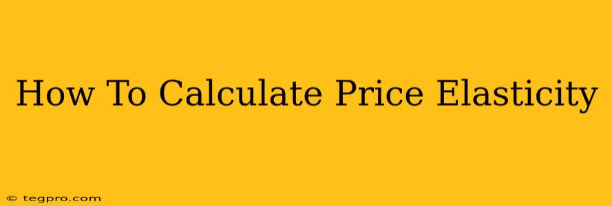 How To Calculate Price Elasticity