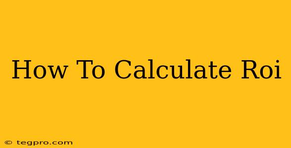 How To Calculate Roi