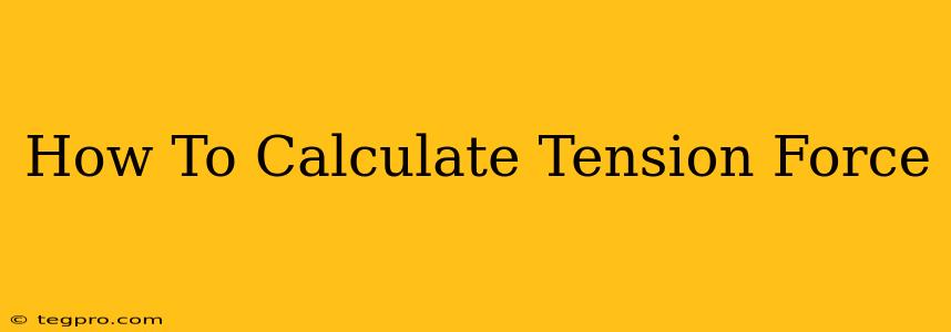 How To Calculate Tension Force