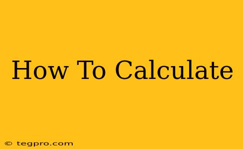 How To Calculate