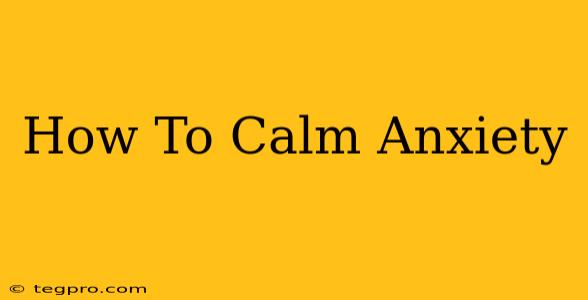 How To Calm Anxiety