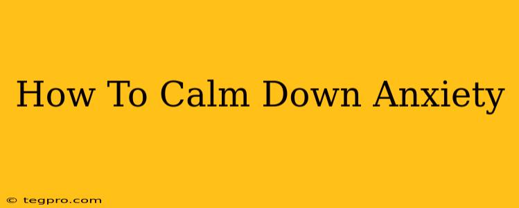 How To Calm Down Anxiety