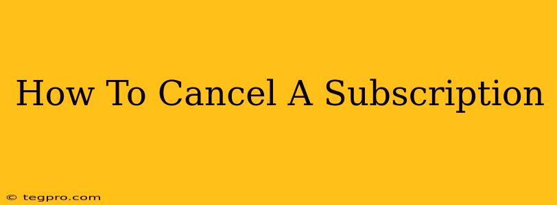 How To Cancel A Subscription