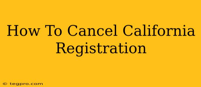 How To Cancel California Registration