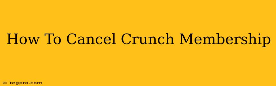 How To Cancel Crunch Membership