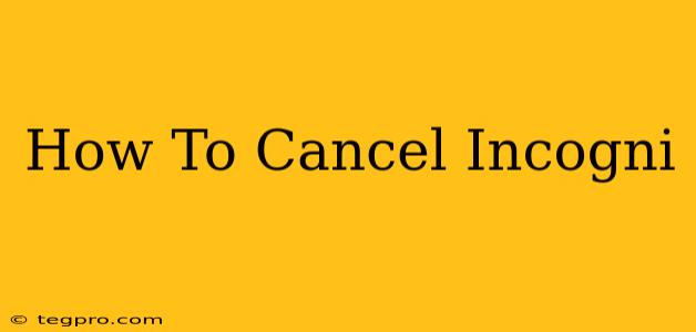 How To Cancel Incogni