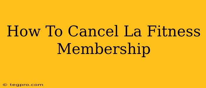 How To Cancel La Fitness Membership