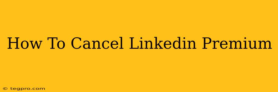 How To Cancel Linkedin Premium