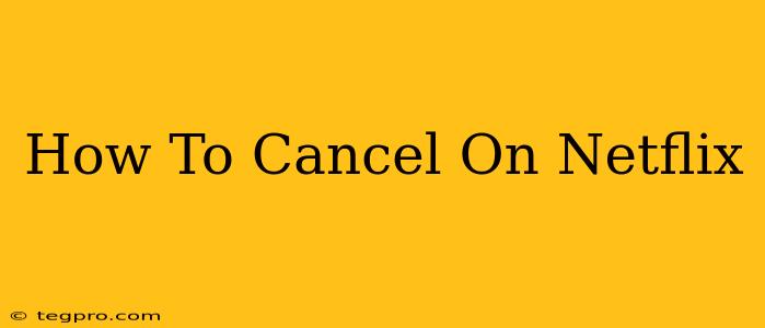 How To Cancel On Netflix