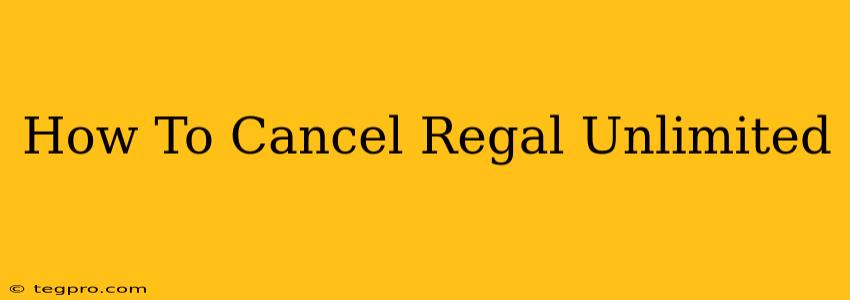 How To Cancel Regal Unlimited