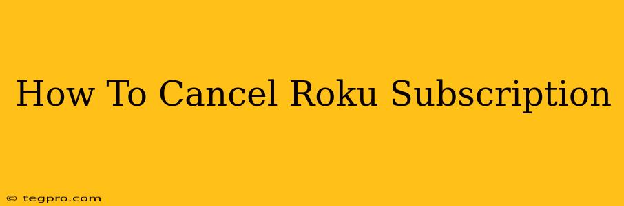 How To Cancel Roku Subscription