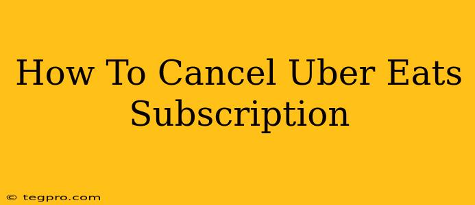 How To Cancel Uber Eats Subscription