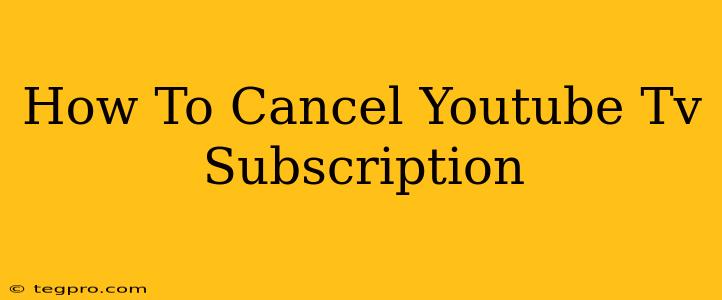 How To Cancel Youtube Tv Subscription