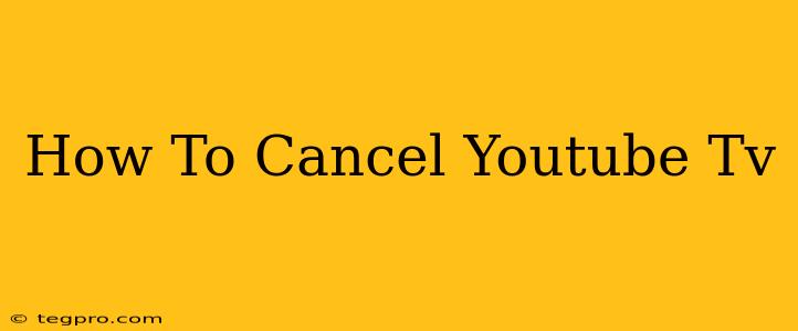 How To Cancel Youtube Tv