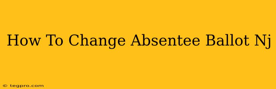 How To Change Absentee Ballot Nj