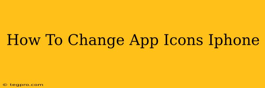 How To Change App Icons Iphone