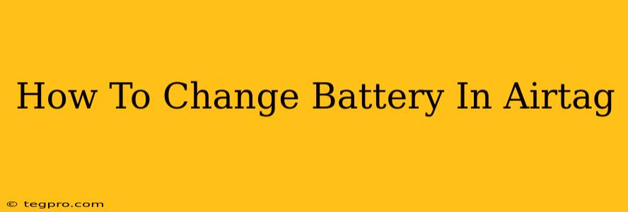 How To Change Battery In Airtag