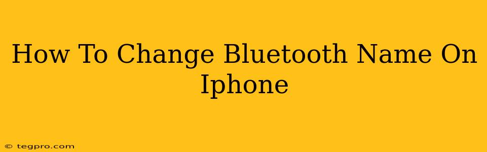 How To Change Bluetooth Name On Iphone