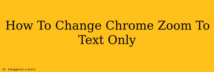 How To Change Chrome Zoom To Text Only