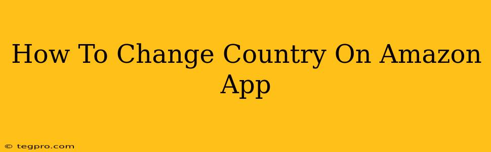 How To Change Country On Amazon App