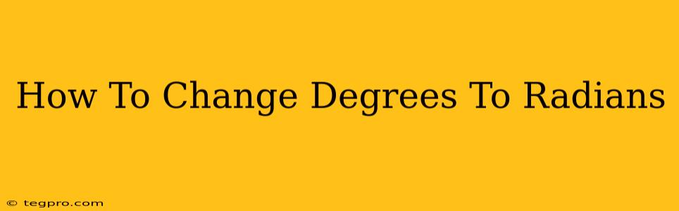 How To Change Degrees To Radians