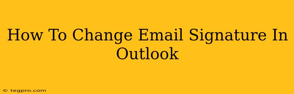 How To Change Email Signature In Outlook