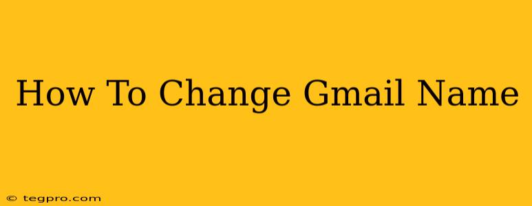 How To Change Gmail Name