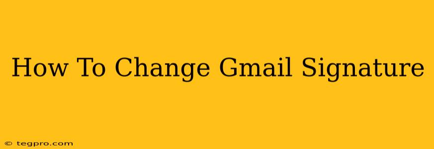 How To Change Gmail Signature