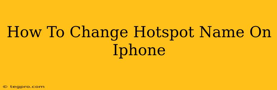 How To Change Hotspot Name On Iphone