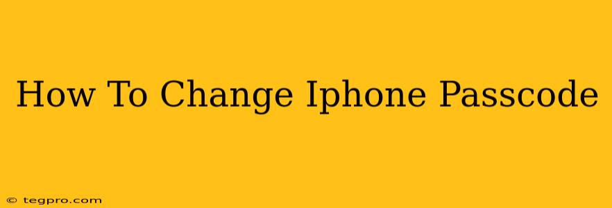 How To Change Iphone Passcode