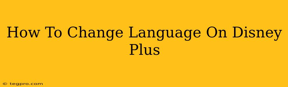 How To Change Language On Disney Plus