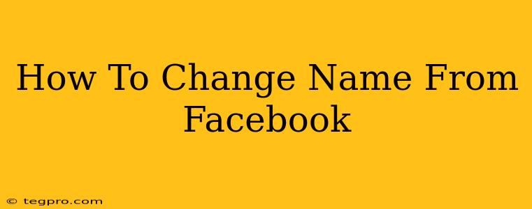 How To Change Name From Facebook