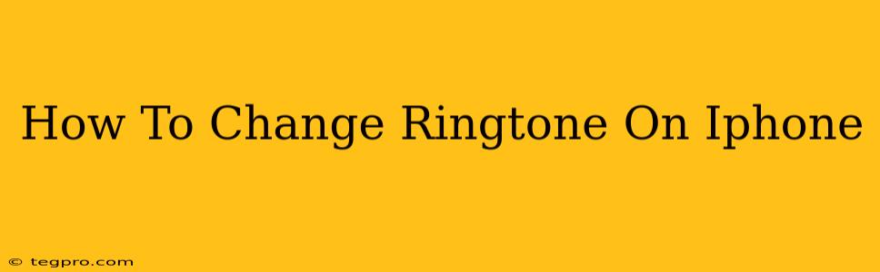 How To Change Ringtone On Iphone