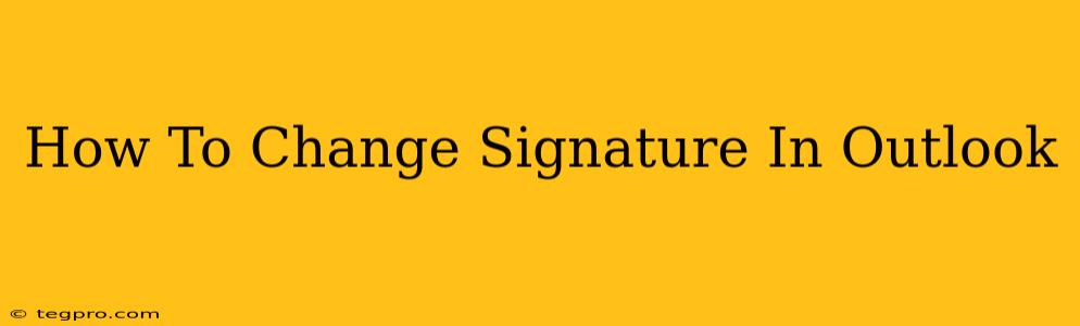 How To Change Signature In Outlook