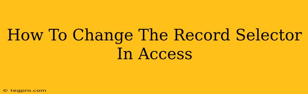 How To Change The Record Selector In Access