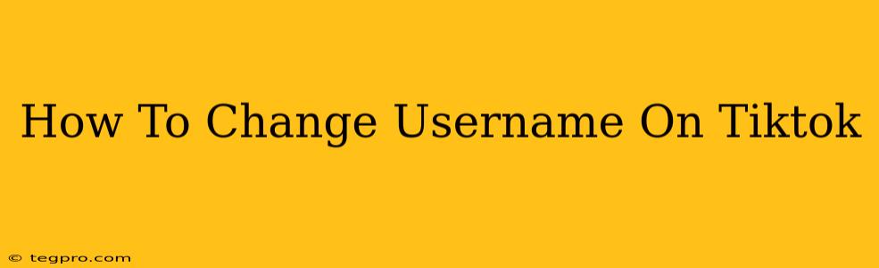 How To Change Username On Tiktok