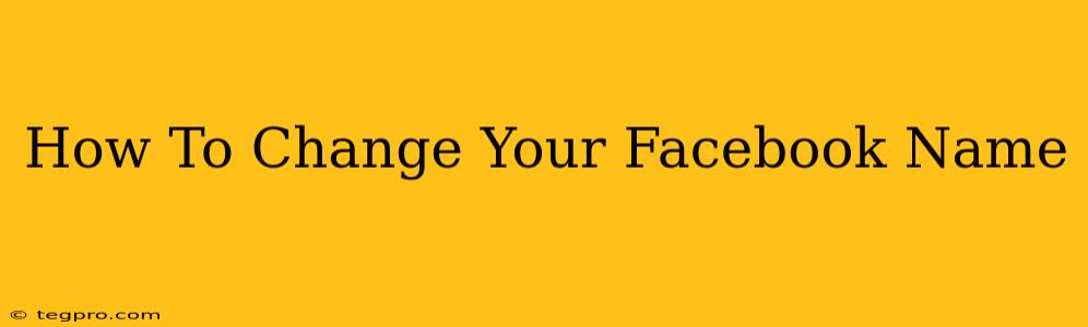 How To Change Your Facebook Name