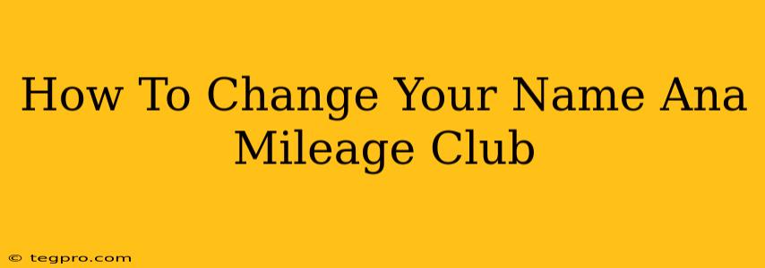 How To Change Your Name Ana Mileage Club