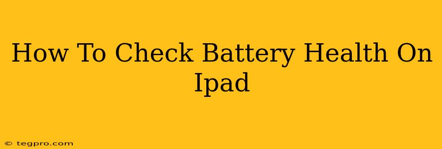 How To Check Battery Health On Ipad