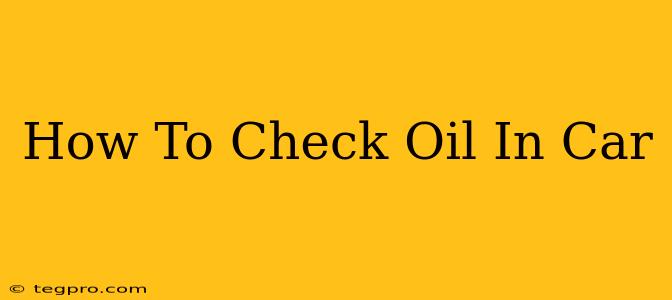 How To Check Oil In Car