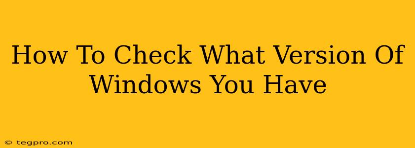 How To Check What Version Of Windows You Have