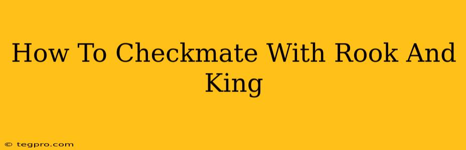 How To Checkmate With Rook And King