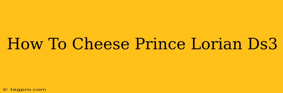 How To Cheese Prince Lorian Ds3