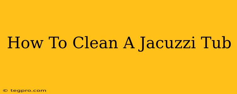 How To Clean A Jacuzzi Tub