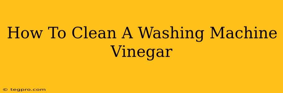 How To Clean A Washing Machine Vinegar