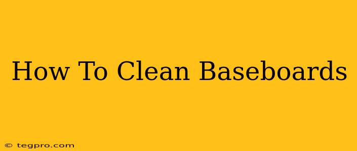 How To Clean Baseboards