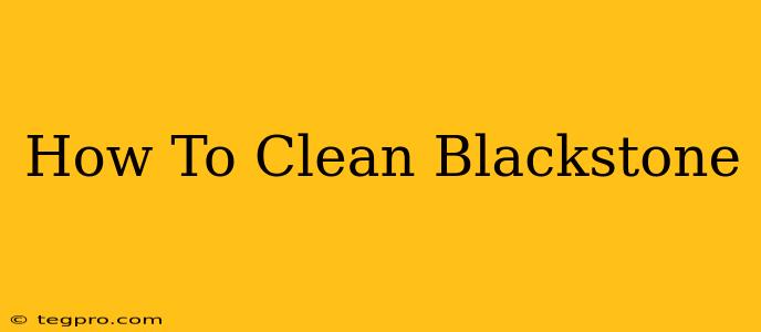 How To Clean Blackstone